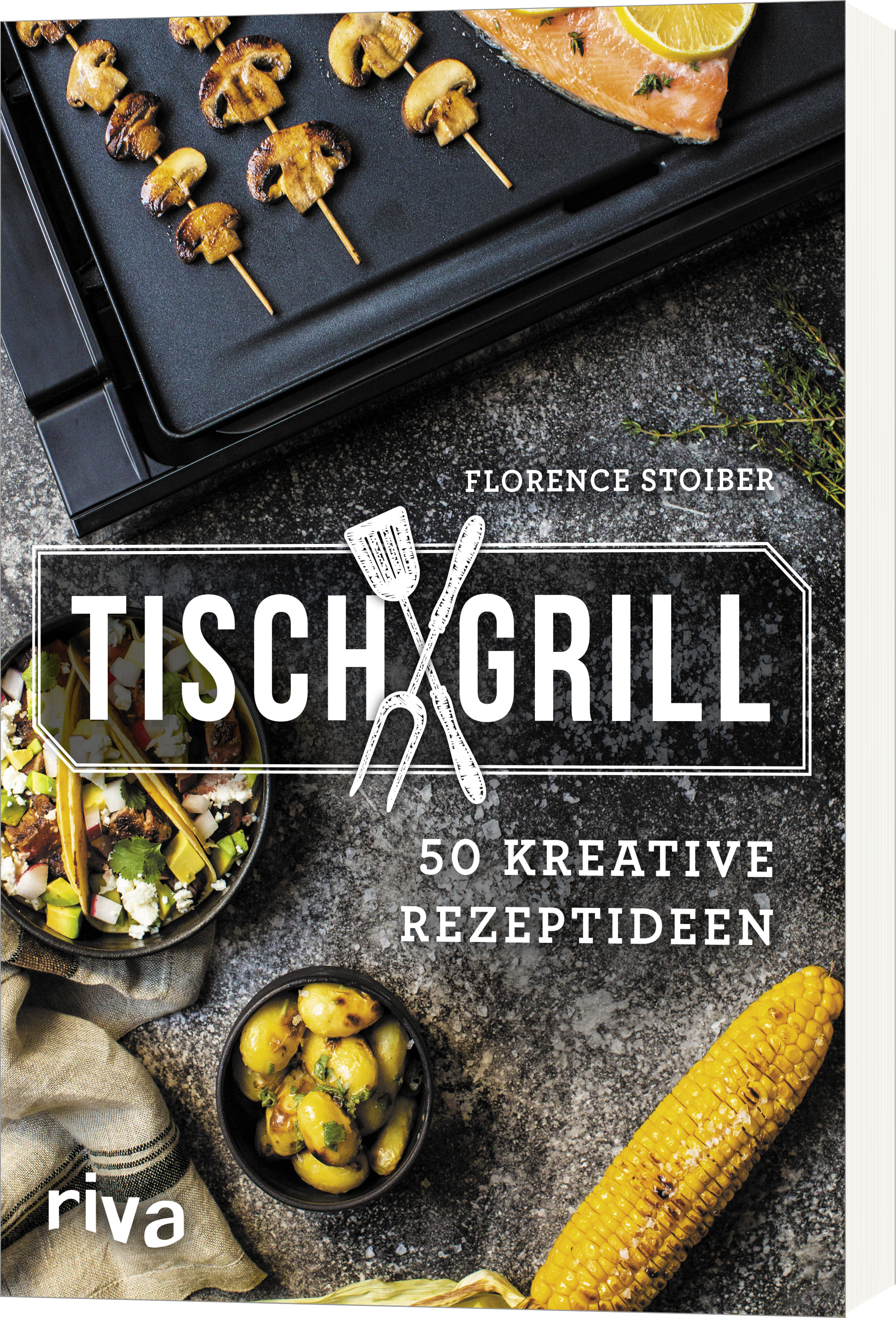 Tischgrill – 50 kreative Rezeptideen